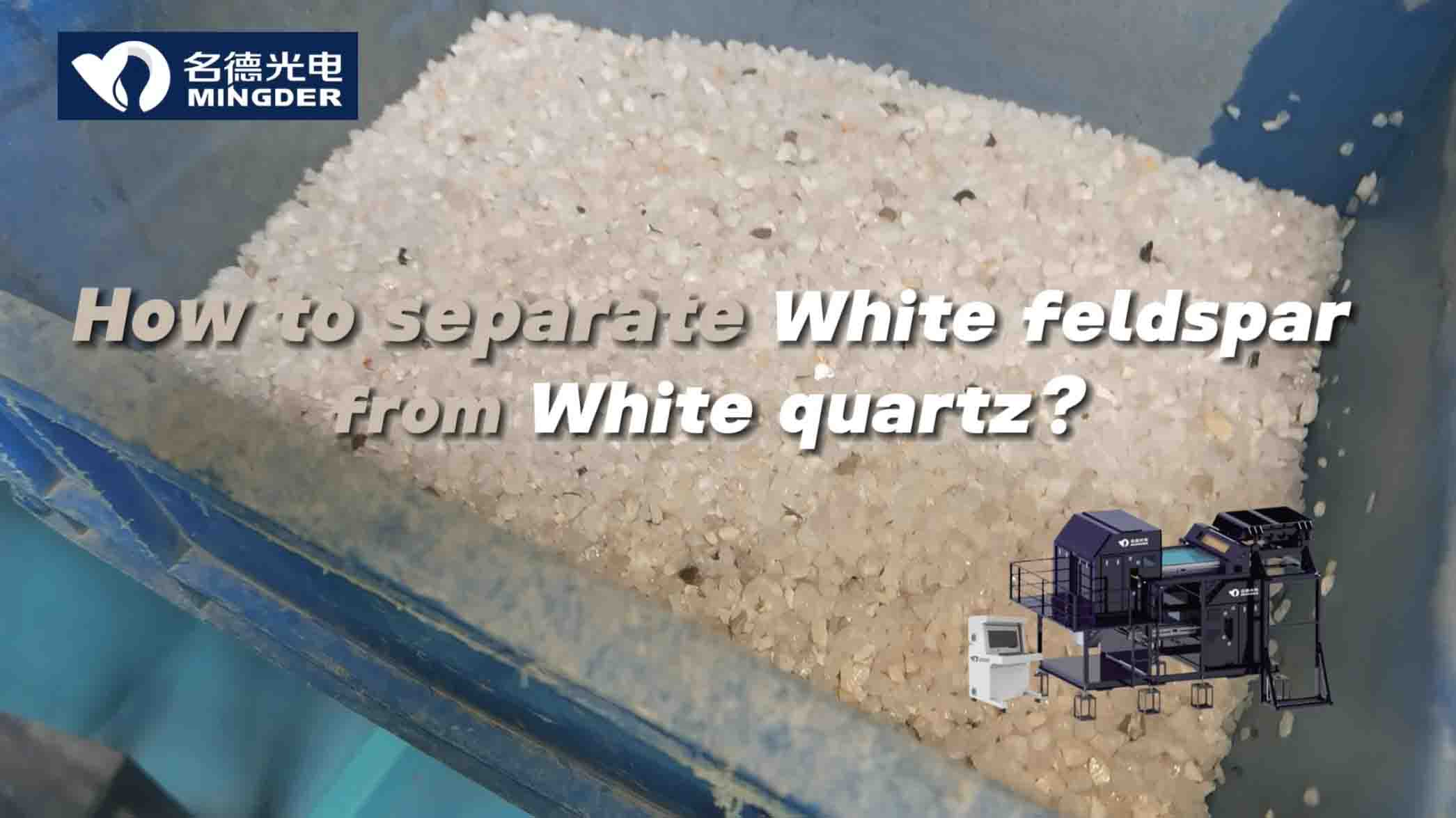 How to effectively separate feldspar and fine grain quartz?